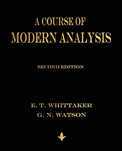 9781603864541: A Course of Modern Analysis: An Introduction to the General Theory of Infinite Processes and of Analytic Functions; With an Account of the Prinicial Transcendental Functions