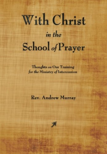 Beispielbild fr With Christ In the School of Prayer: Thoughts on Our Training for the Ministry of Intercession zum Verkauf von Revaluation Books