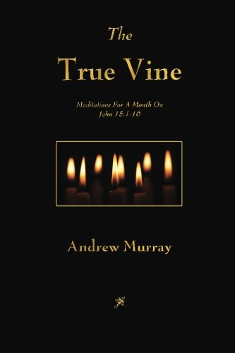 9781603865272: The True Vine: Meditations For A Month On John 15:1-16