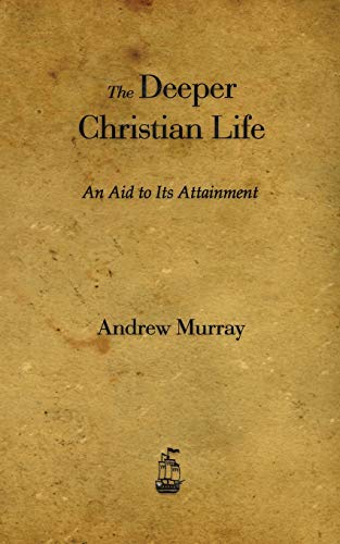 Stock image for The Deeper Christian Life: An Aid to Its Attainment for sale by Chiron Media