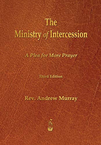 9781603865494: The Ministry of Intercession: A Plea for More Prayer