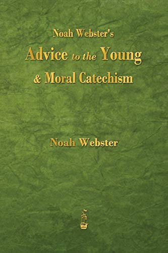 Beispielbild fr Noah Webster's Advice to the Young and Moral Catechism zum Verkauf von Better World Books