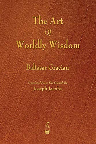 9781603866798: The Art of Worldly Wisdom