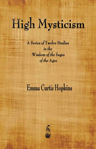 9781603867085: High Mysticism: A Series of Twelve Studies in the Wisdom of the Sages of the Ages