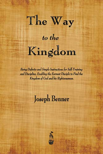 9781603867122: The Way to the Kingdom: Being Definite and Simple Instructions for Self-Training and Discipline, Enabling the Earnest Disciple to Find the Kingdom of God and his Righteousness.