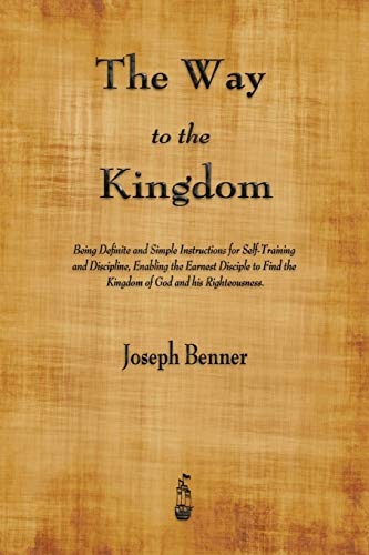 9781603867122: The Way to the Kingdom: Being Definite and Simple Instructions for Self-Training and Discipline, Enabling the Earnest Disciple to Find the Kingdom of God and His Righteousness