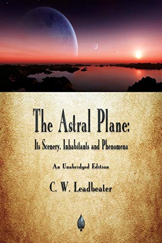 Stock image for The Astral Plane: Its Scenery, Inhabitants and Phenomena for sale by GF Books, Inc.
