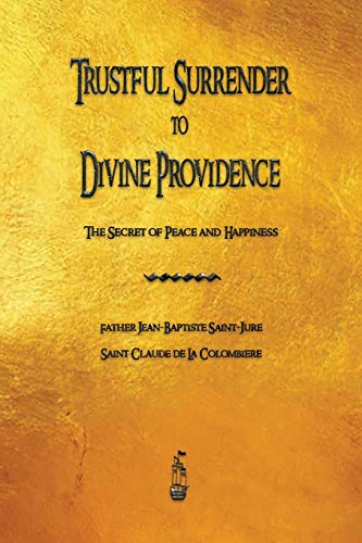 Stock image for Trustful Surrender to Divine Providence: The Secret of Peace and Happiness for sale by Books Unplugged