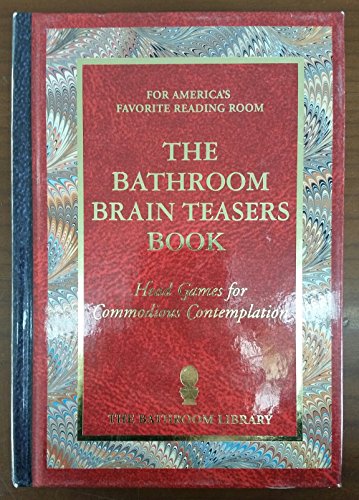 Beispielbild fr The Bathroom Brain Teasers Book: Head Games for Commodious Contemplation zum Verkauf von James Lasseter, Jr