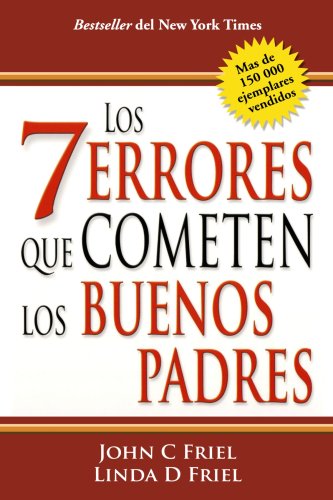 Imagen de archivo de Los 7 errores que cometen los buenos padres (The 7 Worst Things Good Parents Do) (Spanish Edition) a la venta por Irish Booksellers