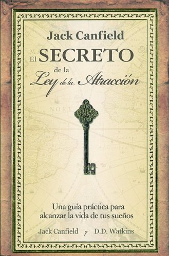 El secreto de la Ley de la atraccion/ Jack Canfield's Key to Living the Law of Attraction (Spanish Edition) (9781603962674) by Jack Canfield