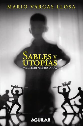 Imagen de archivo de Sables y utopias. Visiones de America Latina / Essays by Vargas Llosa. His Vision About Latin America (Spanish Edition) a la venta por SecondSale