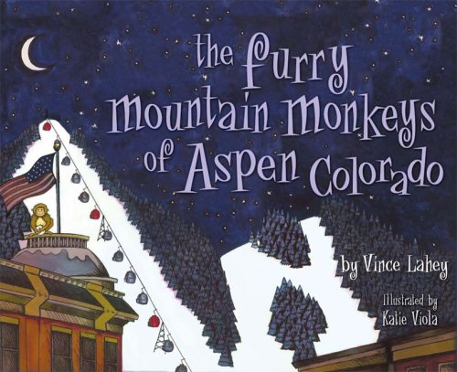 The Furry Mountain Monkeys of Aspen Colorado (9781604029451) by Vince Lahey; Katie Viola