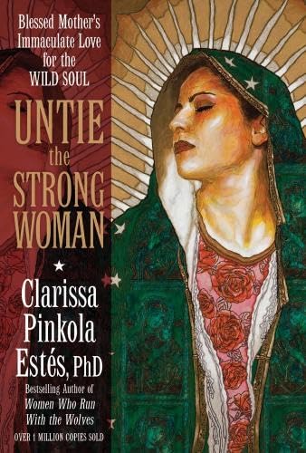 Stock image for Untie the Strong Woman: Blessed Mother's Immaculate Love for the Wild Soul for sale by GoldenWavesOfBooks