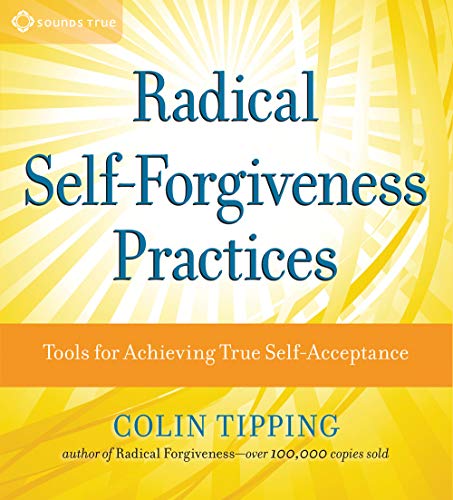 Stock image for Radical Self-Forgiveness Practices: Tools for Achieving True Self-Acceptance for sale by HPB Inc.