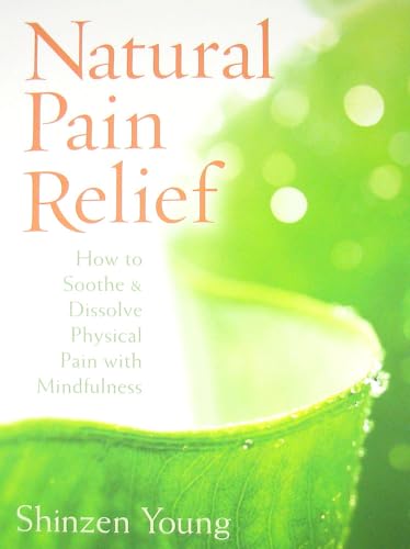 Beispielbild fr Natural Pain Relief: How to Soothe and Dissolve Physical Pain with Mindfulness zum Verkauf von HPB-Diamond