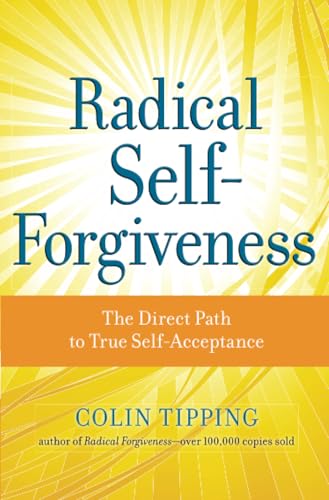 Stock image for Radical Self-Forgiveness: The Direct Path to True Self-Acceptance for sale by GF Books, Inc.