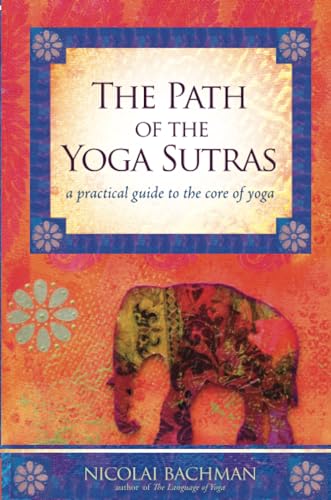 Stock image for The Path of the Yoga Sutras: A Practical Guide to the Core of Yoga for sale by Goodwill of Colorado