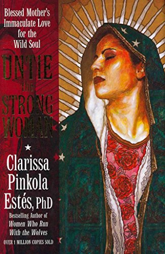 9781604076356: Untie the Strong Woman: Blessed Mother's Immaculate Love for the Wild Soul