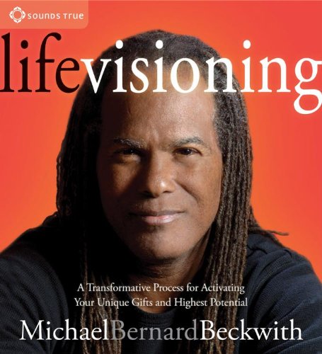 Life Visioning: A Transformative Process for Activating Your Unique Gifts and Highest Potential (9781604077858) by Beckwith, Michael