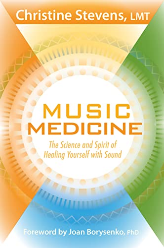 Music Medicine: The Science and Spirit of Healing Yourself with Sound (9781604077995) by Stevens, Christine