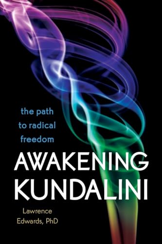 Awakening Kundalini: The Path to Radical Freedom (9781604079326) by Edwards Ph.D., Lawrence