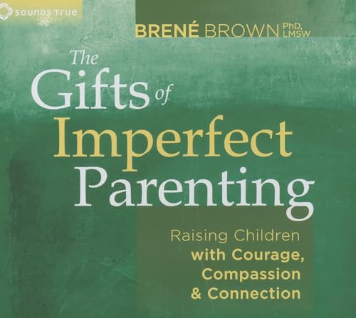 9781604079739: The Gifts of Imperfect Parenting: Raising Children With Courage, Compassion & Connection