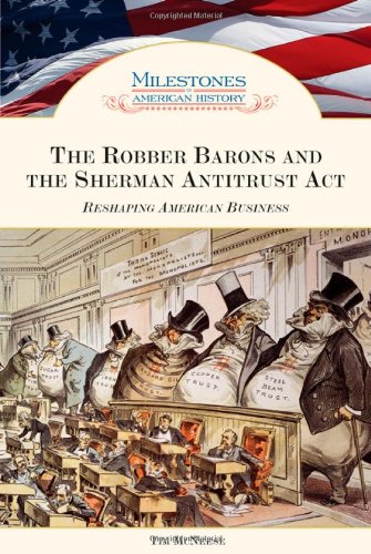 Beispielbild fr The Robber Barons and the Sherman Antitrust Act: Reshaping American Business (Milestones in American History) zum Verkauf von More Than Words