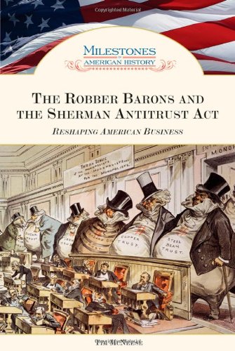 Stock image for The Robber Barons and the Sherman Antitrust Act: Reshaping American Business (Milestones in American History) for sale by More Than Words