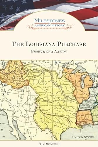 9781604130522: The Louisiana Purchase: Growth of a Nation (Milestones in American History)