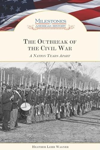 The Outbreak of the Civil War: A Nation Tears Apart (Milestones in American History) (9781604130539) by Wagner, Heather Lehr