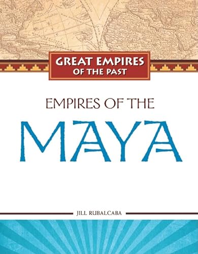9781604131550: Empires of the Maya (Great Empires of the Past)
