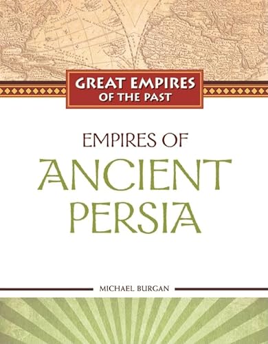 Empires of Ancient Persia (Great Empires of the Past) (9781604131567) by Burgan, Michael