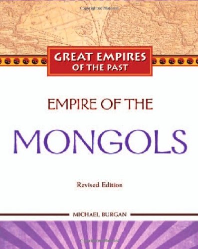 Empire of the Mongols (Great Empires of the Past) (9781604131635) by Burgan, Michael