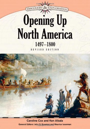 Opening Up North America, 1497-1800 (Discovery and Exploration) (9781604131963) by Cox, Caroline; Albala, Ken