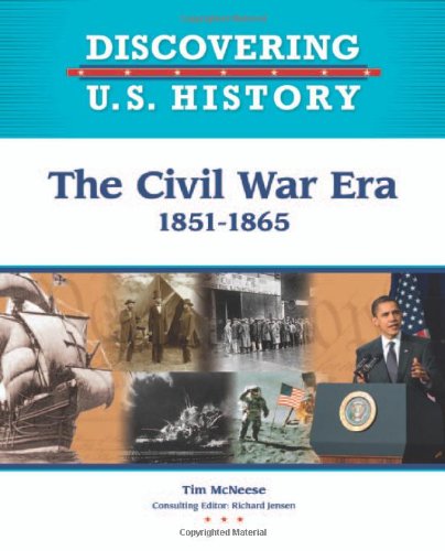 The Civil War Era: 1851-1865 (Discovering U.S. History) (9781604133523) by McNeese, Tim