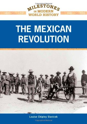 The Mexican Revolution (Milestones in Modern World History) (9781604134599) by Slavicek, Louise Chipley