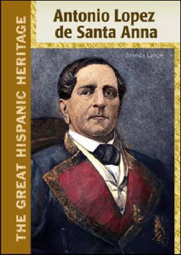 Stock image for Antonio Lopez de Santa Anna (The Great Hispanic Heritage) for sale by Irish Booksellers