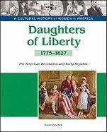 Stock image for Daughters of Liberty: The American Revolution and Early Republic, 1775-1827 for sale by ThriftBooks-Dallas