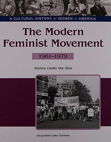 Stock image for The Modern Feminist Movement: Sisters Under the Skin, 1961-1979 (Cultural History of Women in America) for sale by The Book Spot