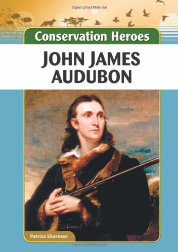 John James Audubon (Conservation Heroes) (9781604139532) by Sherman, Patrice