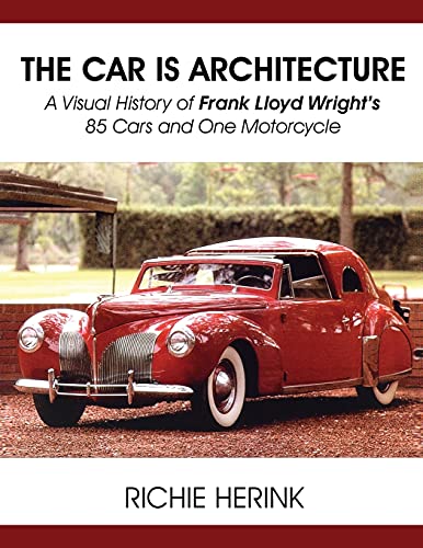 Beispielbild fr The Car is Architecture : A Visual History of Frank Lloyd Wright's 85 Cars and One Motorcycle zum Verkauf von Manchester By The Book