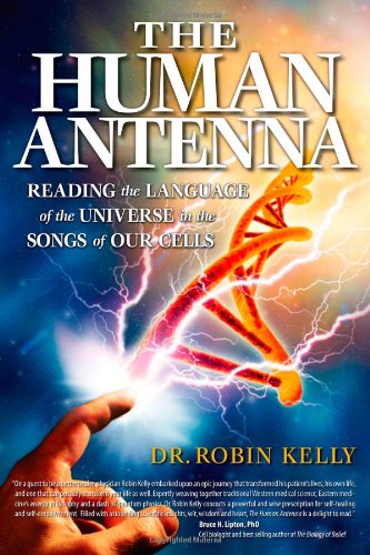 Stock image for The Human Antenna: Reading the Language of the Universe in the Songs of Our Cells for sale by Half Price Books Inc.
