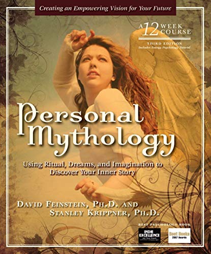 Personal Mythology: Using Ritual, Dreams, and Imagination to Discover Your Inner Story (9781604150360) by Feinstein Ph.D., David; Krippner, Stanley