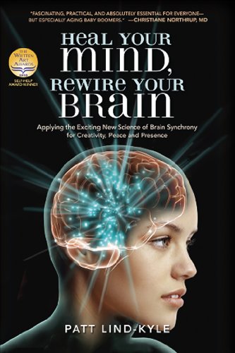 9781604150582: Heal Your Mind, Rewire Your Brain: Applying the Exciting New Science of Brain Synchrony for Creativity, Peace, and Presence