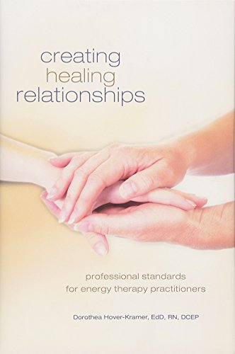 Stock image for Creating Healing Relationships: Professional Standards for Energy Therapy Practitioners for sale by Seattle Goodwill