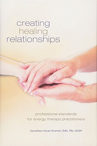 Stock image for Creating Healing Relationships: Professional Standards for Energy Therapy Practitioners for sale by Kona Bay Books