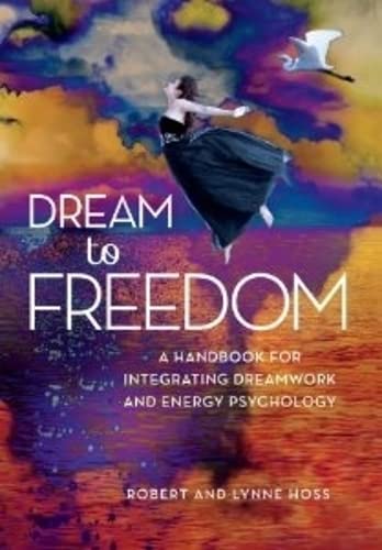 Stock image for Dream To Freedom: A Handbook for Integrating Dreamwork and Energy Psychology for sale by Half Price Books Inc.