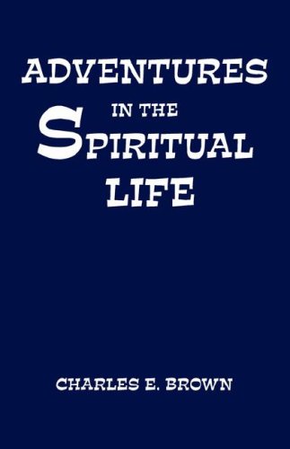 Adventures in the Spiritual Life (9781604162066) by Brown, Charles E.