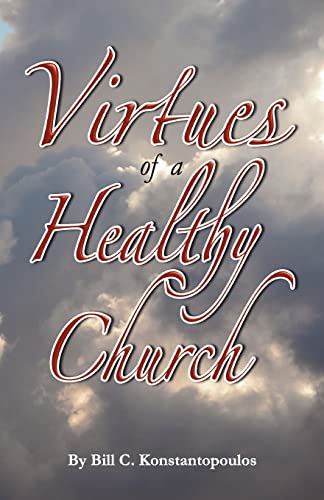 The Virtues of a Healthy Church - Bill C Konstantopoulos